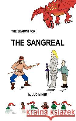 The Search For The Sangreal: An Adventure For The Young At Heart Miner, Jud 9781425957582 Authorhouse - książka