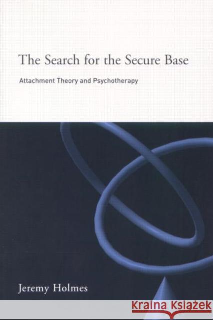 The Search for the Secure Base: Attachment Theory and Psychotherapy Holmes, Jeremy 9781583911525  - książka