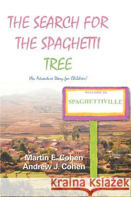 The Search for the Spaghetti Tree: (An Adventure Story for Children) Cohen, Andrew J. 9780595436590 iUniverse - książka