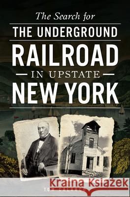 The Search for the Underground Railroad in Upstate New York Tom Calarco 9781626194205 History Press - książka