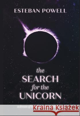 The Search for The Unicorn: A dream of love through mental illness Esteban Powell Riad                                     Eyan Weiss 9781039133099 FriesenPress - książka