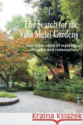 The Search for the Villa Melzi Gardens: And Other Tales of Mystery, Struggle and Redemption Jane Lawless 9781530664603 Createspace Independent Publishing Platform - książka