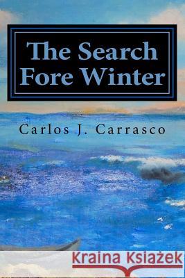 The Search Fore Winter: Lessons from the Cornfield and Keys to a New Life, Foundations Fore the New History Carlos J. Carrasco 9781490952758 Createspace - książka