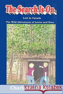 The Search Is on: The Wild Adventures of Lester and Dora Charles L. Wilson, L. Wilson 9781426918124 Trafford Publishing - książka