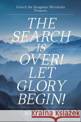 The Search Is Over!: Let Glory Begin! Ron Fraser 9781098086251 Christian Faith Publishing, Inc - książka