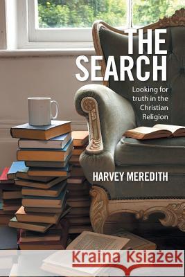 The Search: Looking for truth in the Christian Religion Harvey Meredith 9781524514938 Xlibris - książka