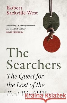 The Searchers: The Quest for the Lost of the First World War Robert Sackville-West 9781526613165 Bloomsbury Publishing (UK) - książka