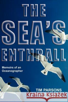 The Sea's Enthrall: Memoirs of an Oceanographer Parsons, Tim 9781425114138 Trafford Publishing - książka