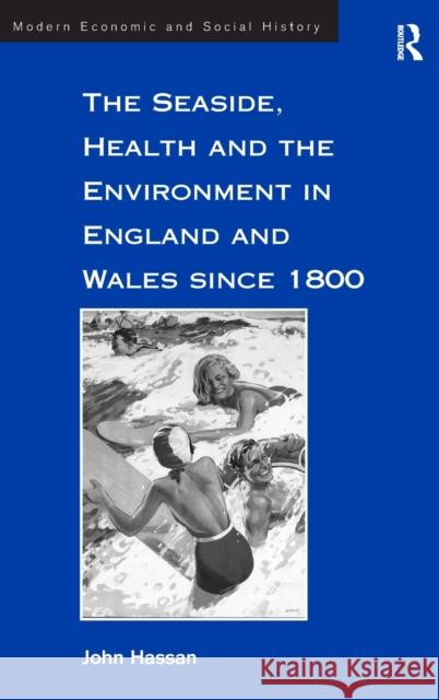 The Seaside, Health and the Environment in England and Wales Since 1800 Hassan, John 9781840142655 Taylor and Francis - książka