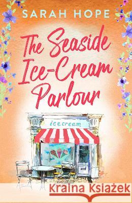 The Seaside Ice-Cream Parlour: A heartwarming feel-good romance from Sarah Hope Sarah Hope Sophie Dora Hall (Narrator)  9781805490968 Boldwood Books Ltd - książka
