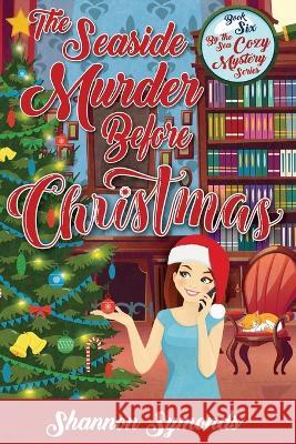 The Seaside Murder Before Christmas: Book 6 By the Sea Cozy Mystery Series Shannon Symonds Lisa Rector Shawnda Craig 9781958626214 Shannon Symonds, Author - książka