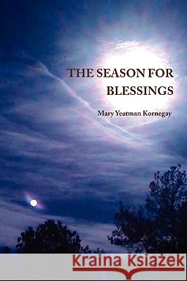 The Season For Blessings Mary Yeatman Kornegay 9780557134977 Lulu.com - książka