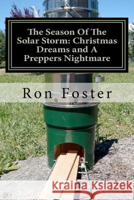The Season Of The Solar Storm: Christmas Dreams and A Preppers Nightmare: Book 3 of the Prepper Saga Foster, Ron 9781466453883 Createspace - książka