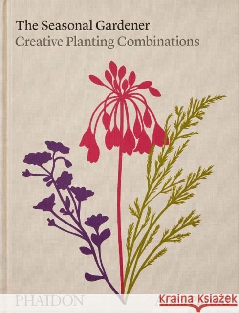 The Seasonal Gardener: Creative Planting Combinations Anna Pavord 9781838663988 Phaidon Press Ltd - książka