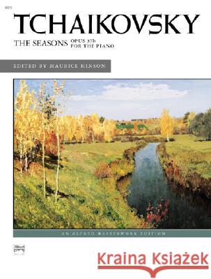 The Seasons Peter Ilyich Tchaikovsky, Maurice Hinson 9780739026861 Alfred Publishing Co Inc.,U.S. - książka