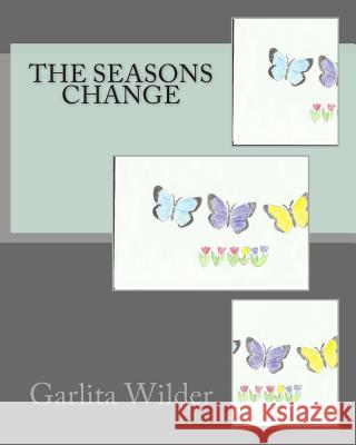 The Seasons Change Garlita J. Wilder 9781491270059 Createspace - książka