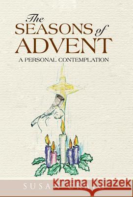 The Seasons of Advent: A Personal Contemplation Susan Craig 9781490860480 WestBow Press - książka