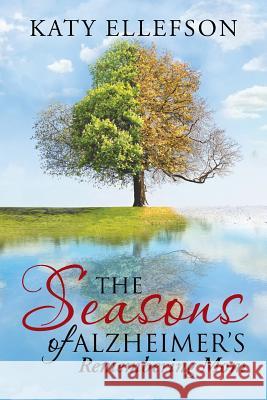 The Seasons of Alzheimer's: Remembering Mom Katy Ellefson 9781512778953 WestBow Press - książka