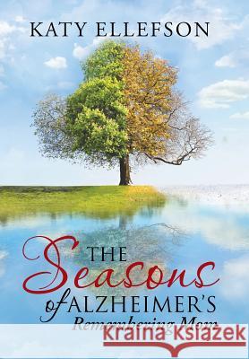 The Seasons of Alzheimer's: Remembering Mom Katy Ellefson 9781512778960 WestBow Press - książka