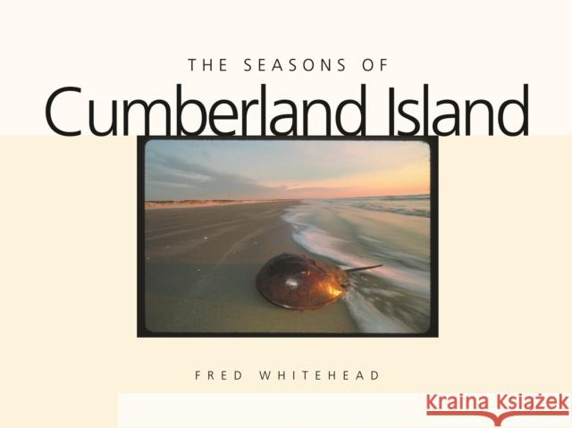 The Seasons of Cumberland Island Fred Whitehead David Dallmeyer C. Ronald Carroll 9780820324975 University of Georgia Press - książka