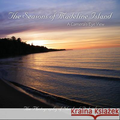 The Seasons of Madeline Island: A Camera's Eye View: The Photography of Sheelagh Dalziel Sheelagh S. Dalziel Barbara With 9780692593332 Motherwell Photography - książka