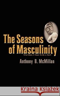 The Seasons of Masculinity Anthony B McMillan 9781931232357 Xulon Press - książka