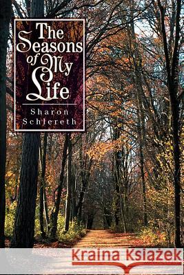 The Seasons of My Life Sharon Schlereth 9780595282173 iUniverse - książka
