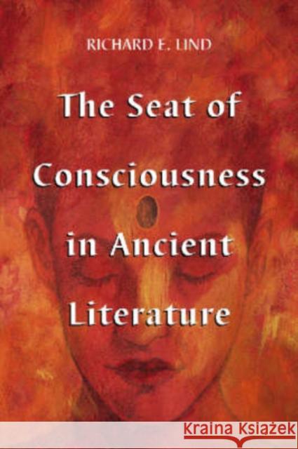 The Seat of Consciousness in Ancient Literature Richard E. Lind 9780786427536 McFarland & Company - książka