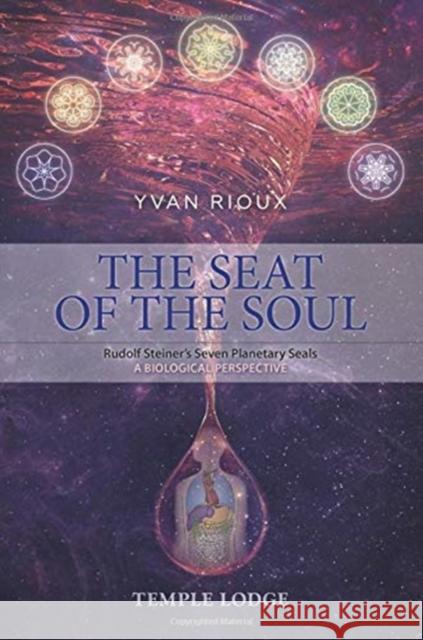 The Seat of the Soul: Rudolf Steiner's Seven Planetary Seals, A Biological Perspective Yvan Rioux 9781912230235 Temple Lodge Publishing - książka