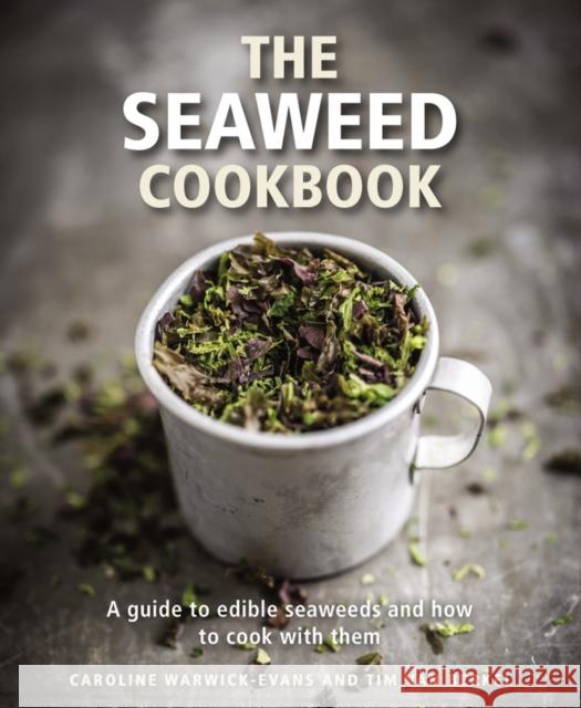 The Seaweed Cookbook: A Guide to Edible Seaweeds and How to Cook with Them Caroline Warwick-Evans Tim Va 9780754832874 Lorenz Books - książka