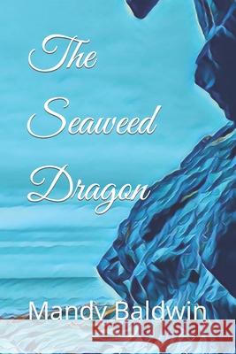 The Seaweed Dragon Mandy Baldwin 9781503290877 Createspace - książka