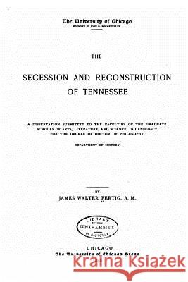 The Secession and Reconstruction of Tennessee James Walter Fertig 9781535132695 Createspace Independent Publishing Platform - książka