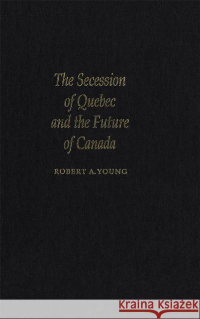 The Secession of Quebec and the Future of Canada Robert A. Young 9780773515307 McGill-Queen's University Press - książka