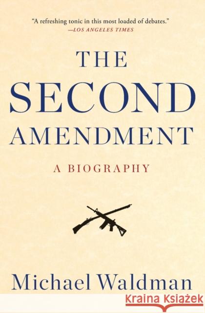 The Second Amendment: A Biography Michael Waldman 9781476747453 Simon & Schuster - książka