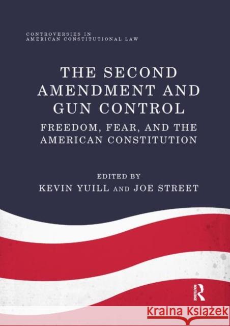 The Second Amendment and Gun Control: Freedom, Fear, and the American Constitution Kevin Yuill Joe Street 9780367887476 Routledge - książka