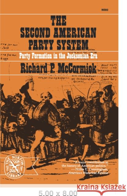 The Second American Party System: Party Formation in the Jacksonian Era McCormick, Richard Patrick 9780393006803 W. W. Norton & Company - książka