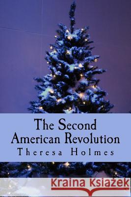 The Second American Revolution Theresa Holmes 9781500778866 Createspace - książka