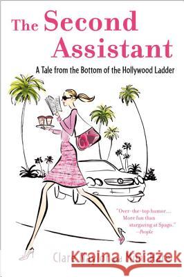 The Second Assistant: A Tale from the Bottom of the Hollywood Ladder Clare Naylor Mimi Hare 9780452286108 Plume Books - książka