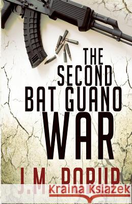 The Second Bat Guano War: a Hard-Boiled Spy Thriller Porup, J. M. 9780988006997 J.M. Porup - książka