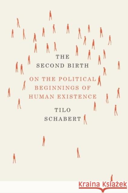 The Second Birth: On the Political Beginnings of Human Existence Tilo Schabert 9780226038056 University of Chicago Press - książka