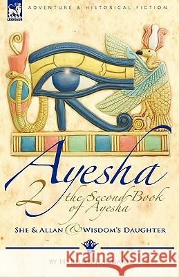 The Second Book of Ayesha-She and Allan & Wisdom's Daughter H. Rider Haggard 9781846777240 Leonaur Ltd - książka