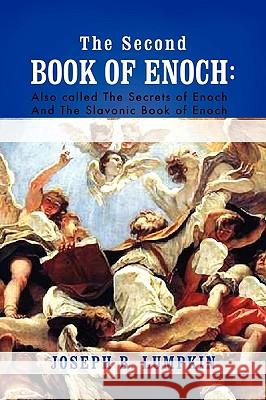 The Second Book of Enoch: 2 Enoch Also Called the Secrets of Enoch and the Slavonic Book of Enoch Lumpkin, Joseph B. 9781933580814 Fifth Estate - książka