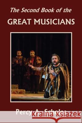 The Second Book of the Great Musicians (Yesterday's Classics) Percy a. Scholes 9781633341296 Yesterday's Classics - książka