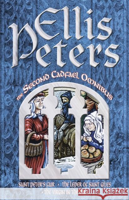 The Second Cadfael Omnibus: Saint Peter's Fair, The Leper of Saint Giles, The Virgin in the Ice Ellis Peters 9780751507294 Little, Brown Book Group - książka