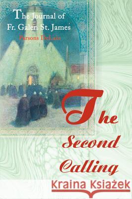 The Second Calling: The Journal of Fr. Galen St. James Delain, Parsons 9780595173174 Authors Choice Press - książka