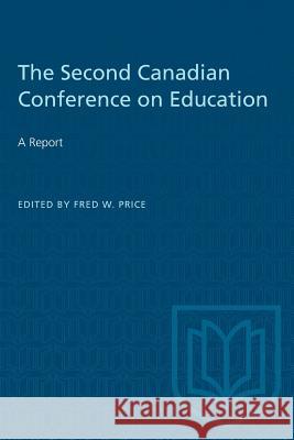 The Second Canadian Conference on Education: A Report Fred W. Price 9781487581220 University of Toronto Press - książka