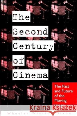 The Second Century of Cinema: The Past and Future of the Moving Image Dixon, Wheeler Winston 9780791445167 State University of New York Press - książka