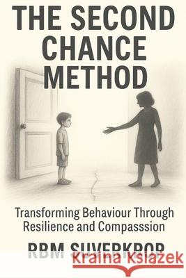 The Second Chance Method: Behaviour Transformation Through Resilience and Compassion Rbm Suverkrop 9781919197111 Burnt Protea Society - książka