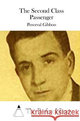 The Second Class Passenger Perceval Gibbon The Perfect Library 9781511705677 Createspace - książka