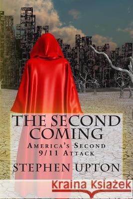 The Second Coming: America's Second 9/11 Attack Stephen S. Upton 9781452881799 Createspace - książka